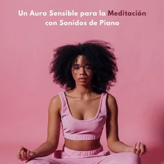 Un Aura Sensible Para La Meditación Con Sonidos De Piano by Los jugadores del salón del piano