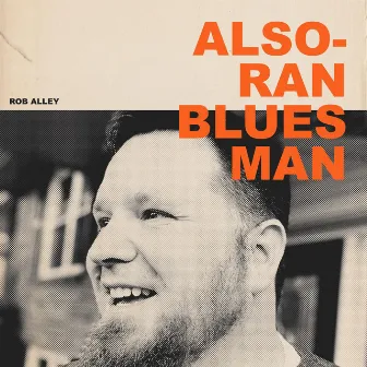 Also-Ran Bluesman by Rob Alley