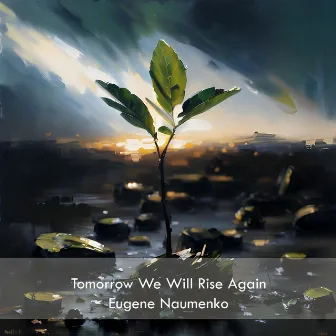 Tomorrow We Will Rise Again by Eugene Naumenko