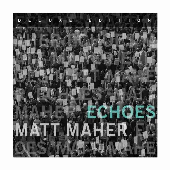 Echoes (Deluxe Edition) by Matt Maher