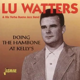 Doing the Hambone at Kelly's, Vol. 1 by Lu Watters & His Yerba Buena Jazz Band