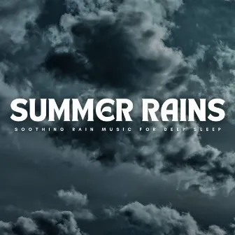 Summer Rains: Soothing Rain Music For Deep Sleep by Sleep Noise / Sleepy Noise