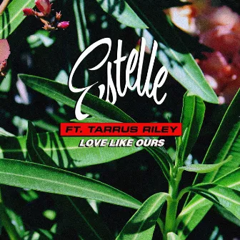 Love Like Ours (feat. Tarrus Riley) by Estelle