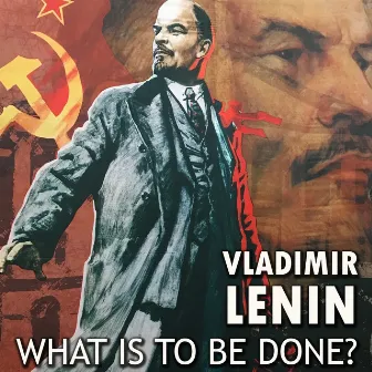 What Is to Be Done? by Vladimir Lenin