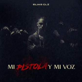 MI PISTOLA Y MI VOZ by Elias Glz