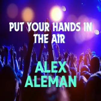 Put your hands in the air by Alex Aleman