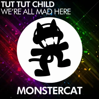 We're All Mad Here by Tut Tut Child