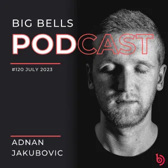 Big Bells 120 [July 2023] (DJ Mix) by Adnan Jakubovic