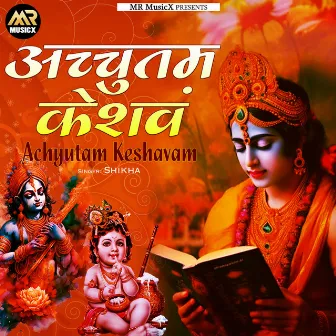 Achyutam Keshavam by Shikha