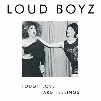 Tough Love, Hard Feelings by Loud Boyz