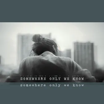 Somewhere Only We Know by Renee