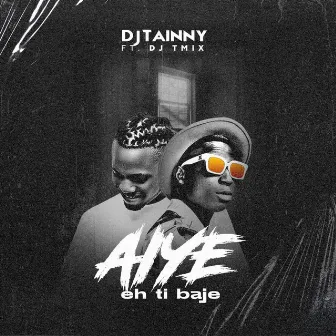 Aiye Eh Ti Baje by Dj Tainny