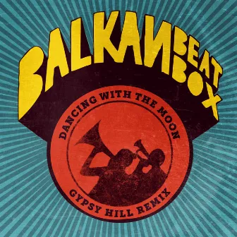 Dancing With the Moon (Gypsy Hill Remix) by Balkan Beat Box