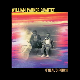 O'Neal's Porch by William Parker Quartet