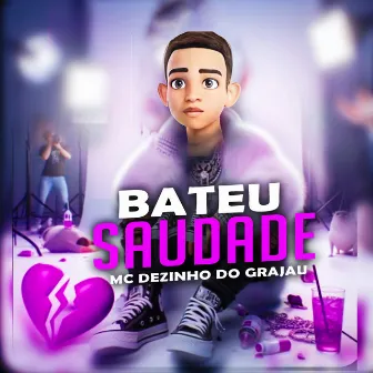 Bateu Saudade by MC Dezinho do Grajau