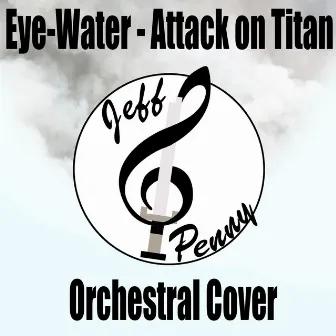 Eye-Water (Orchestral Cover) - Attack on Titan by Jeff Penny