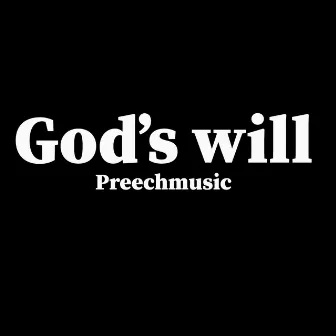 God's will by Preechmusic