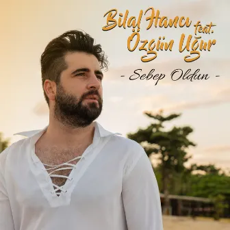 Sebep Oldun by Bilal Hancı