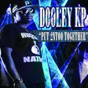 Put2NToo Together by Dooley KP