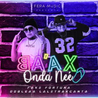 Ba'ax Onda neè by Fake Fortuna