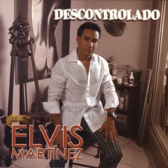 Descontrolado by Elvis Martinez