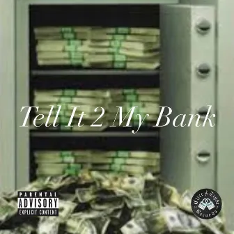 Tell It 2 My Bank by CT BestFriends