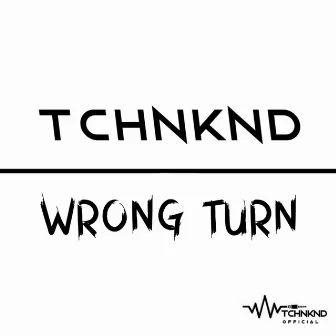 Wrong Turn by TCHNKND