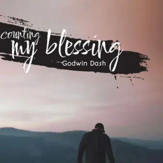 Counting My Blessing by Godwin Dash