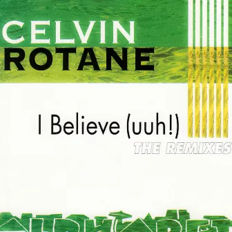 I Believe (The Remixes) by Celvin Rotane