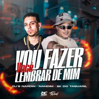 Vou Fazer Você Lembrar de Mim by DJ NANDIM