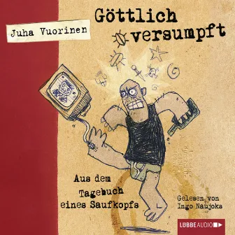 Göttlich versumpft (Aus dem Tagebuch eines Saufkopfs) by Juha Vuorinen