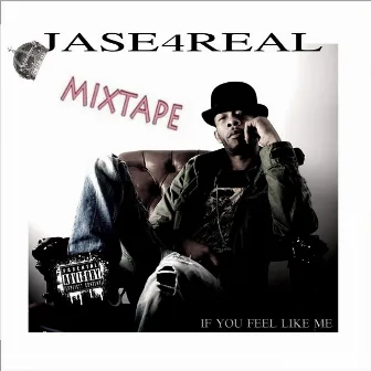 If You Feel Like Me: The Mixtape by Jase4Real