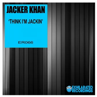 Think I'm Jackin by Jacker Khan