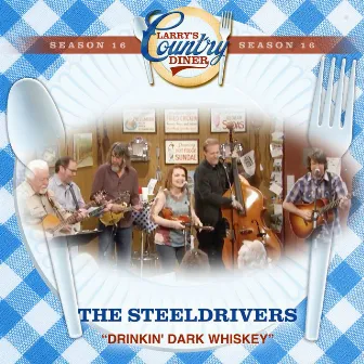 Drinkin' Dark Whiskey (Larry's Country Diner Season 16) by The Steeldrivers