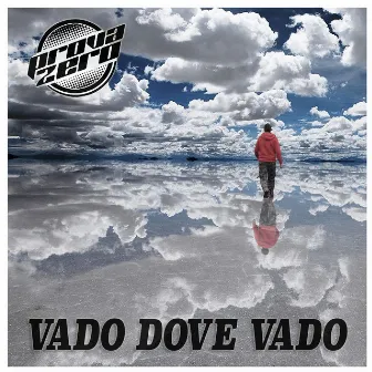 VADO DOVE VADO by Prova Zero