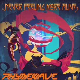 Never Feeling More Alive by Rhymewave