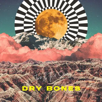 Dry Bones by Two & The Sun