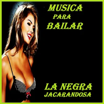 La Negra Jacarandosa by Musica Para Bailar