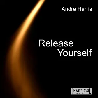 Release Yourself by Andre Harris