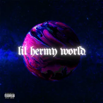 Lil Hermy World by Lil Hermy