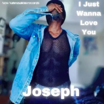 I Just Wanna Love You by Joseph