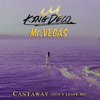 Castaway (Don't Leave Me) by King Deco