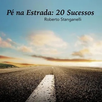 Pé na Estrada: 20 Sucessos by Roberto Stanganelli