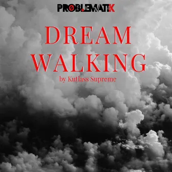 Dream Walking by Kutlass Supreme