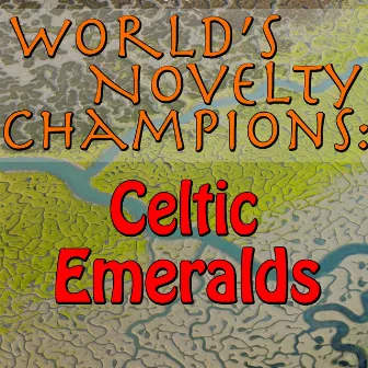 World's Novelty Champions: Celtic Emeralds by The Celtic Emeralds