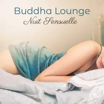 Nuit Sensuelle Buddha Lounge – Tantra Chill Out for Love and Sex, Jeux Érotiques, Désir et Plaisir, Sensual Massage and Love Songs by Mediterranean Lounge Buddha DJ