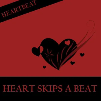 Heart Skips a Beat by Heartbeat