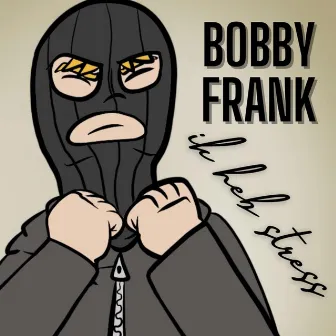 Ik heb stress by Bobby Frank