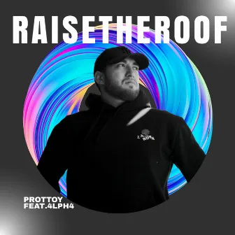 Raise the Roof by Prottoy