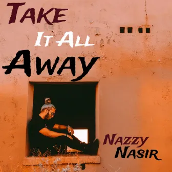 Take It All Away by Nazzy Nasir